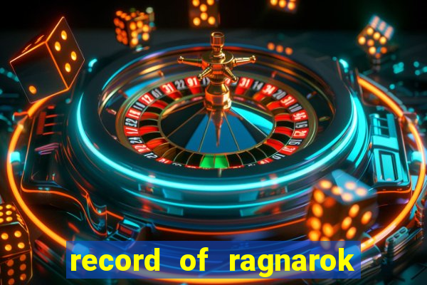 record of ragnarok 3 temporada onde assistir